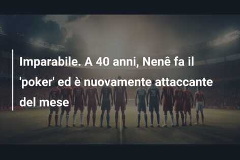 Imparabile. A 40 anni, Nenê fa il ‘poker’ ed è nuovamente attaccante del mese
