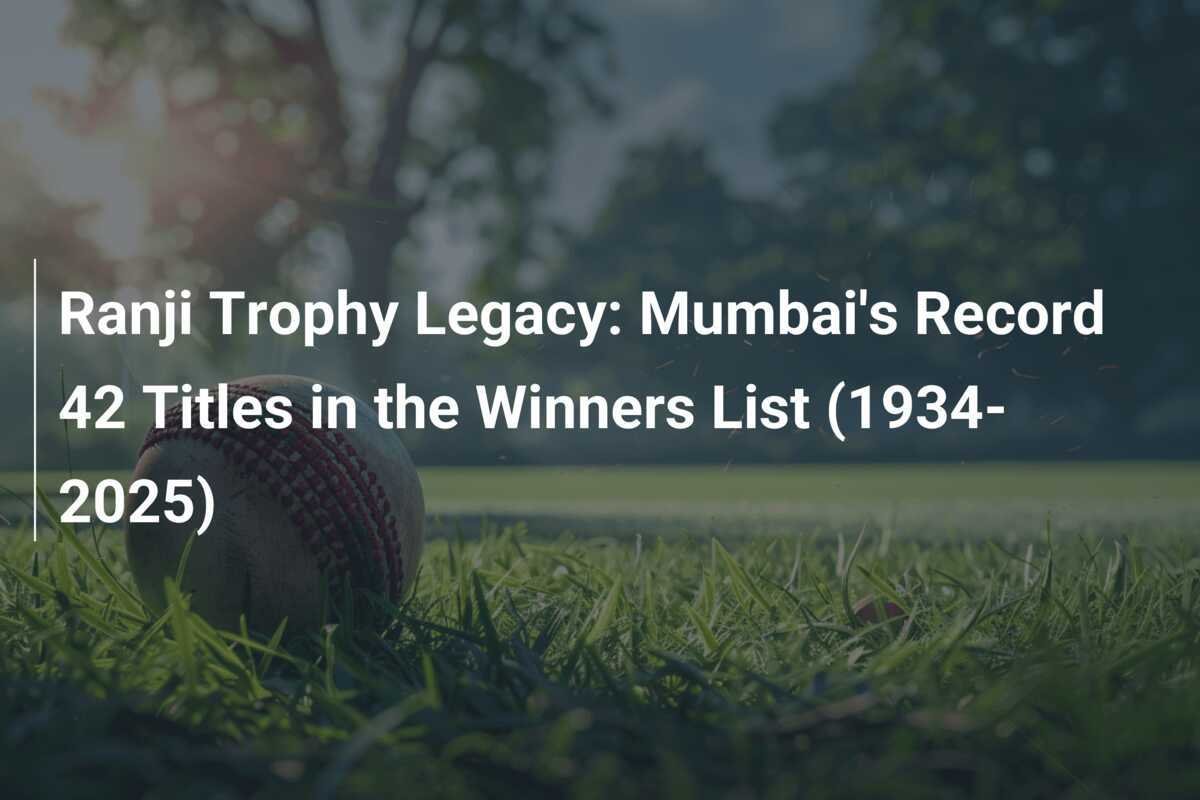 Ranji Trophy Legacy Mumbai's Record 42 Titles in the Winners List