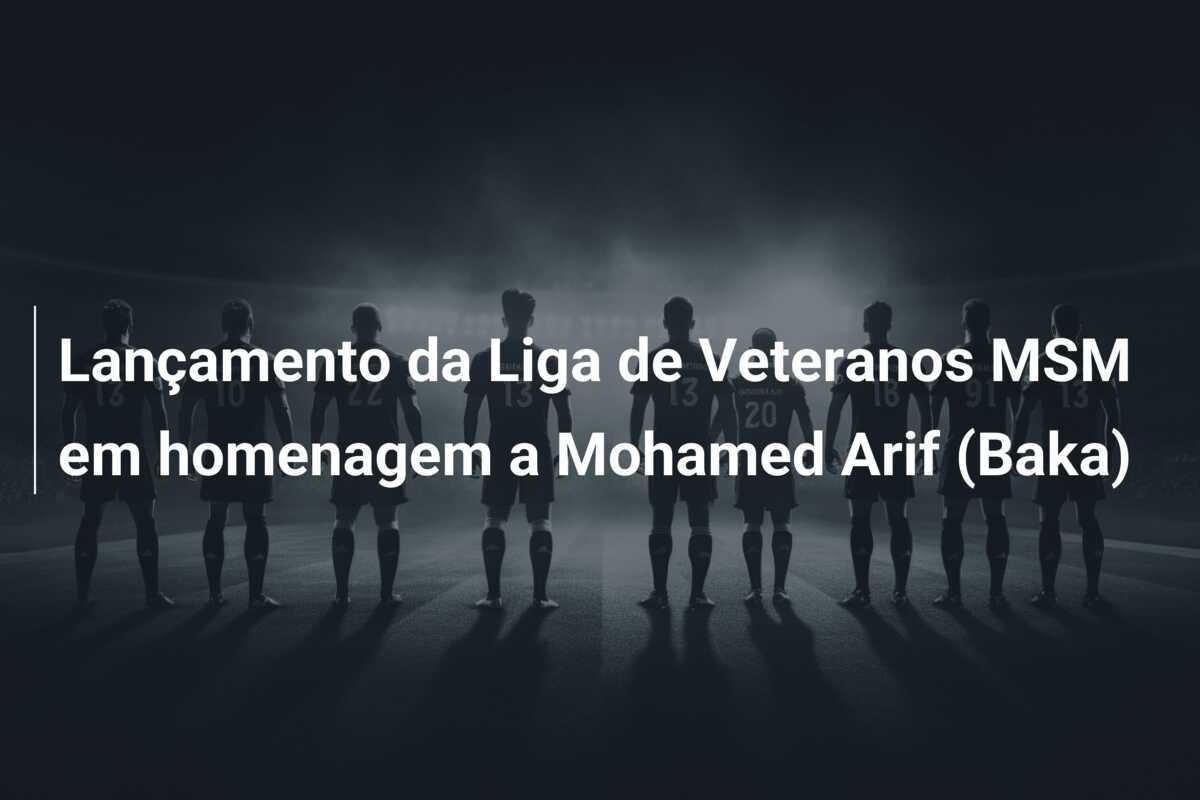 Lançamento da Liga de Veteranos MSM em homenagem a Mohamed Arif (Baka)