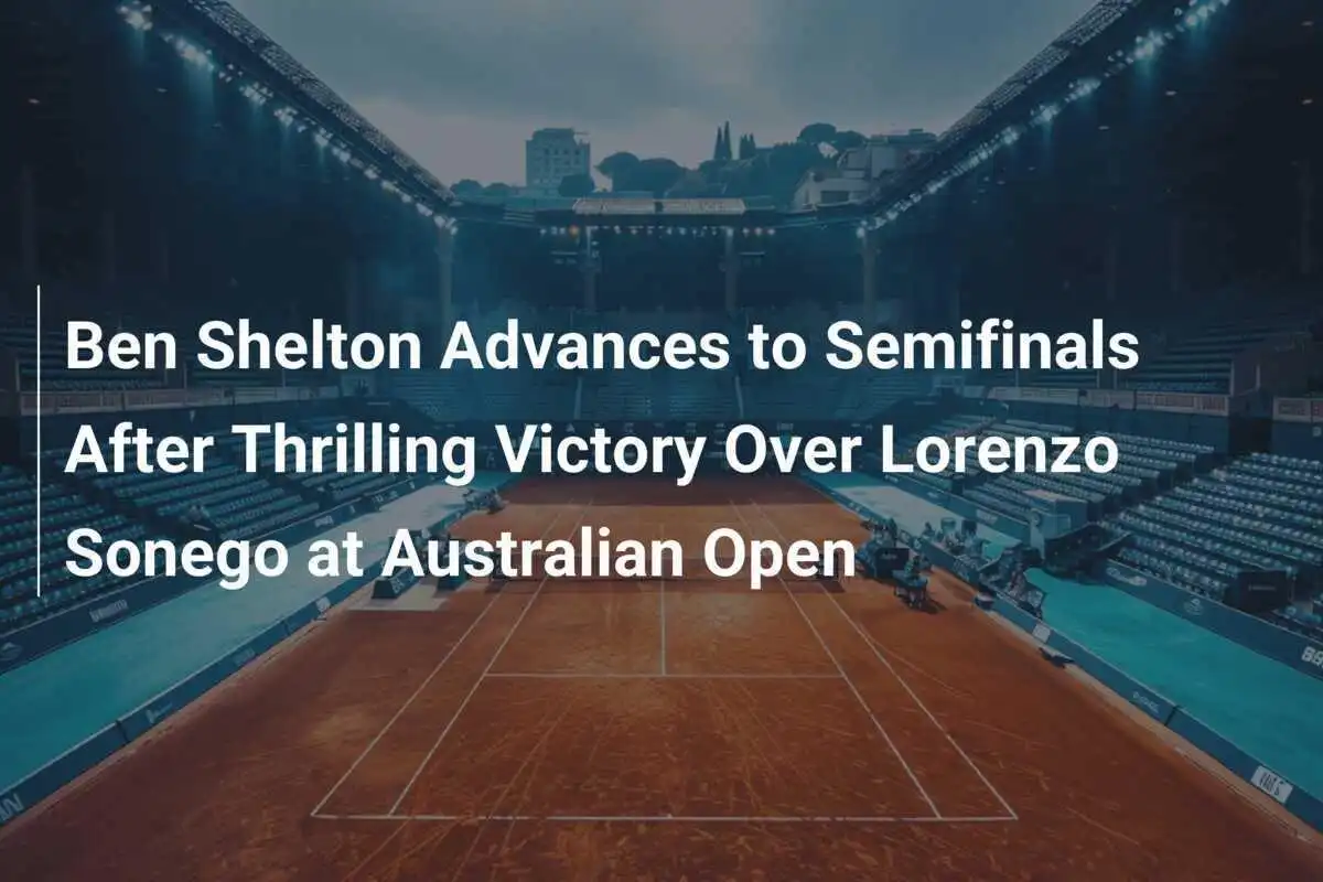 ベン・シェルトン、オーストラリアオープン準決勝へ進出
