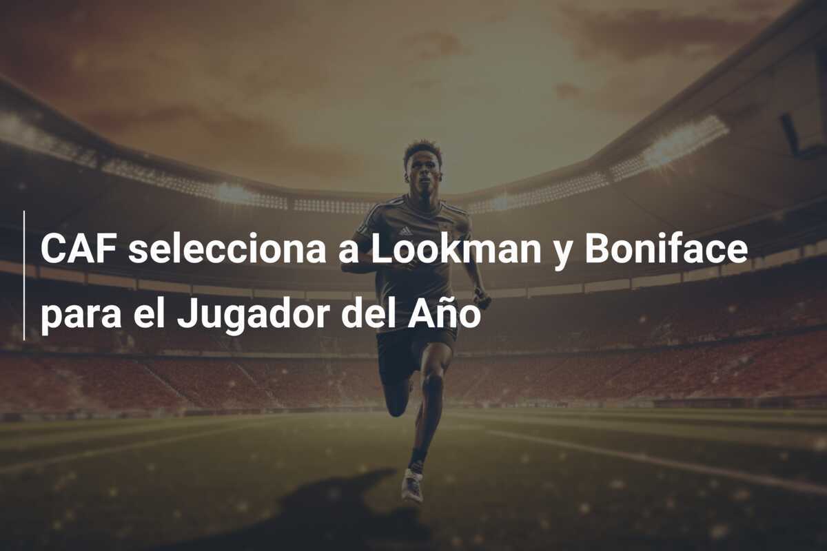 CAF selecciona a Lookman y Boniface para el Jugador del Año