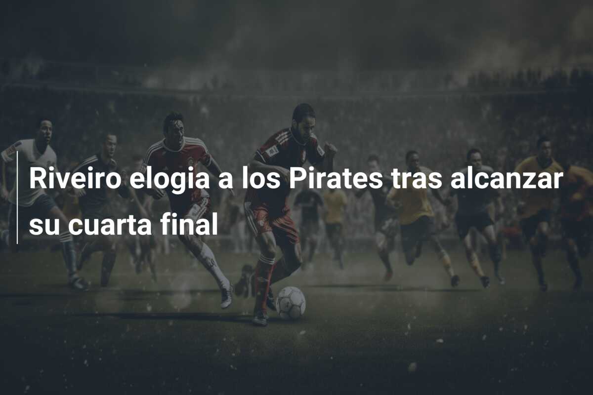 Riveiro elogia a los Pirates tras alcanzar su cuarta final
