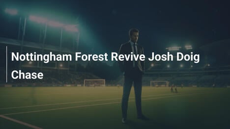 Nottingham Forest Rinnova l'Inseguimento per Josh Doig