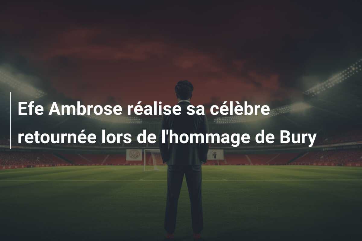 Efe Ambrose réalise sa célèbre retournée lors de l’hommage de Bury