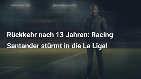 Rückkehr nach 13 Jahren: Racing Santander stürmt in die La Liga!