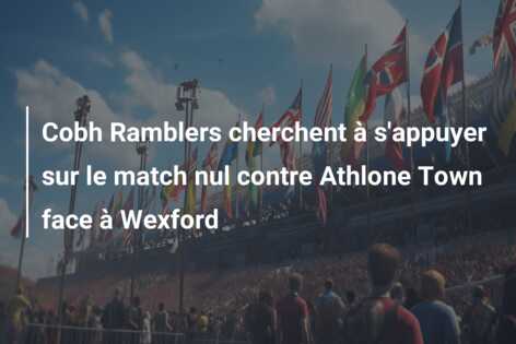 Cobh Ramblers cherchent à s’appuyer sur le match nul contre Athlone Town face à Wexford