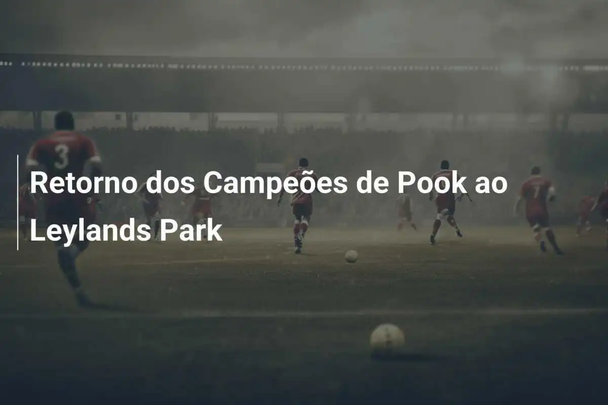 Retorno dos Campeões de Pook ao Leylands Park