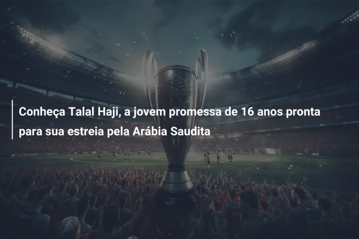 Conheça Talal Haji, a jovem promessa de 16 anos pronta para sua estreia pela Arábia Saudita