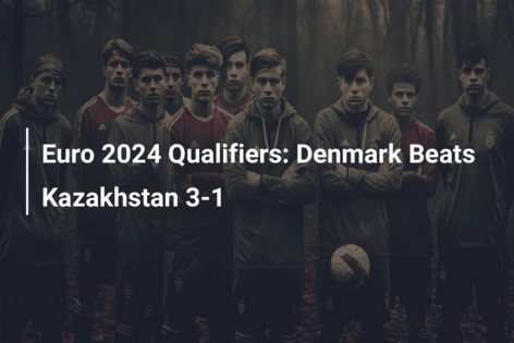 Euro 2024 Qualifiers: Denmark Beats Kazakhstan 3-1