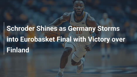 Schröder glänzt: Deutschland stürmt ins Eurobasket-Finale