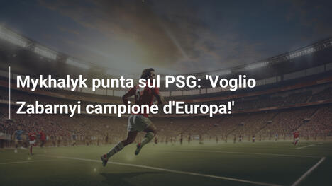 Mykhalyk punta sul PSG: 'Voglio Zabarnyi campione d'Europa!'