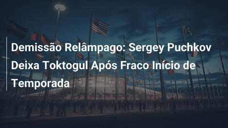 Demissão Relâmpago: Sergey Puchkov Deixa Toktogul Após Fraco Início de Temporada