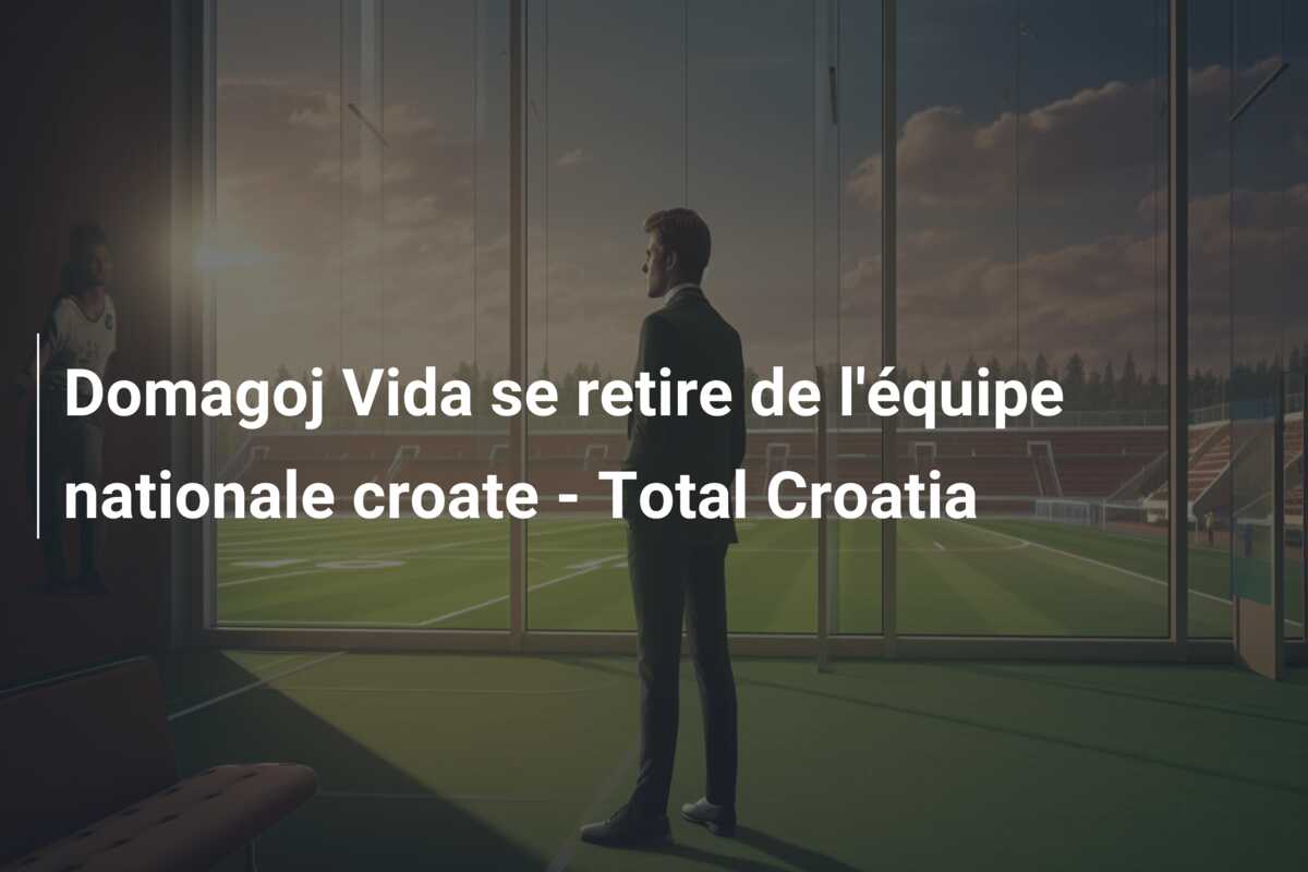 Domagoj Vida se retire de l’équipe nationale croate – Total Croatia