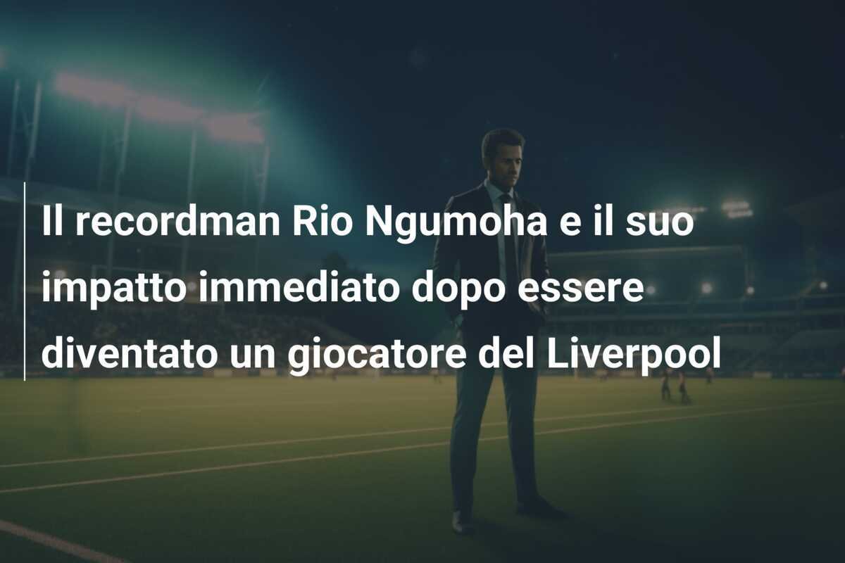 Il recordman Rio Ngumoha e il suo impatto immediato dopo essere diventato un giocatore del Liverpool