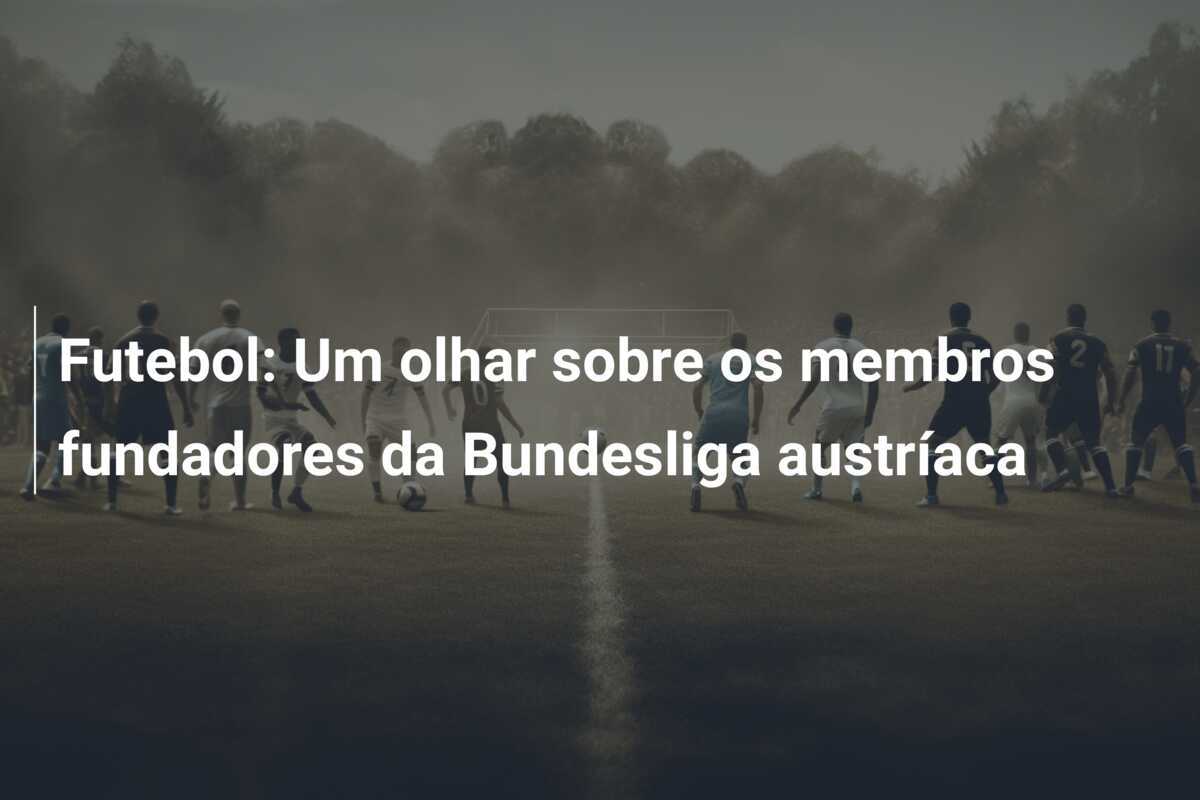 Futebol: Um olhar sobre os membros fundadores da Bundesliga austríaca