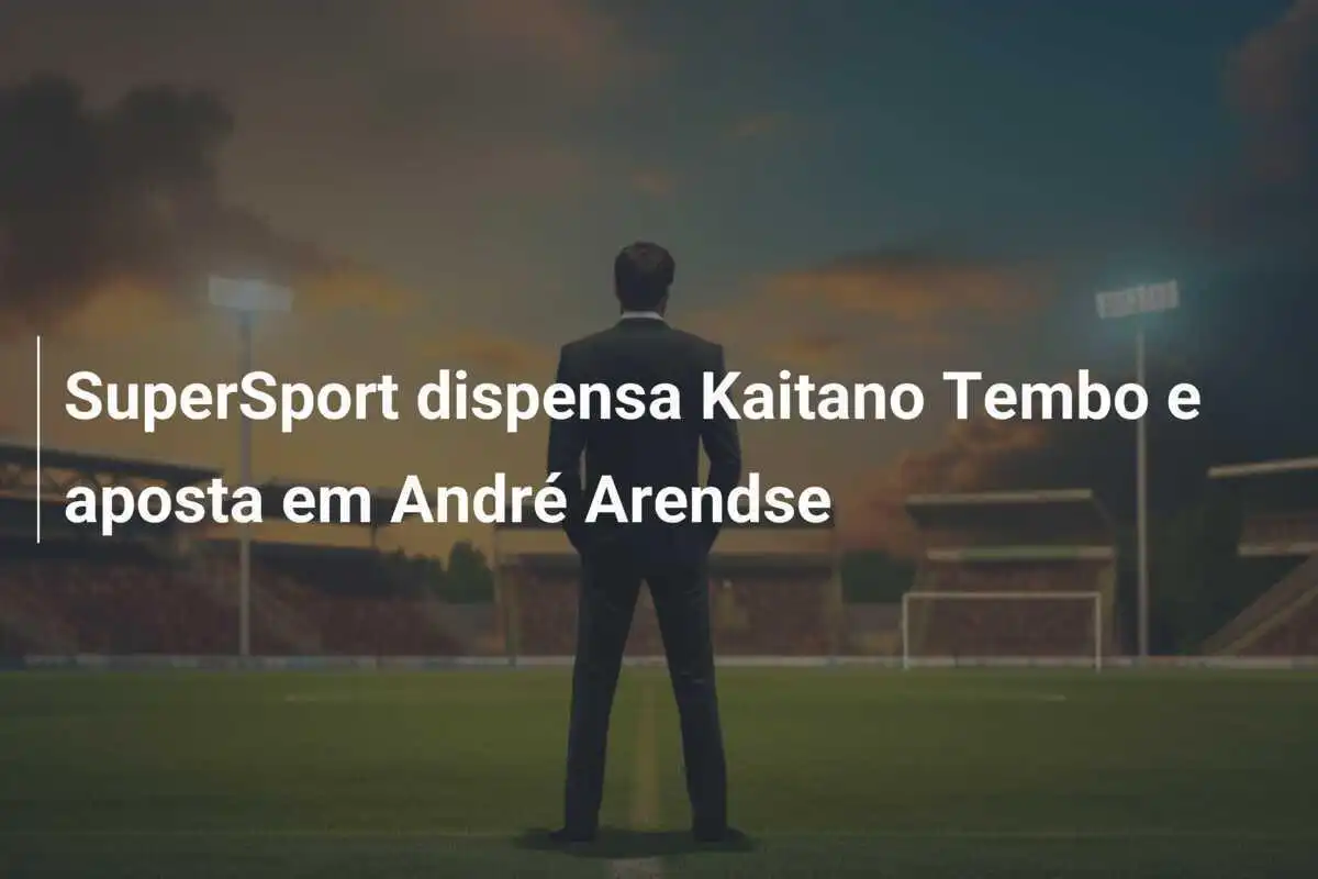 SuperSport dispensa Kaitano Tembo e aposta em André Arendse