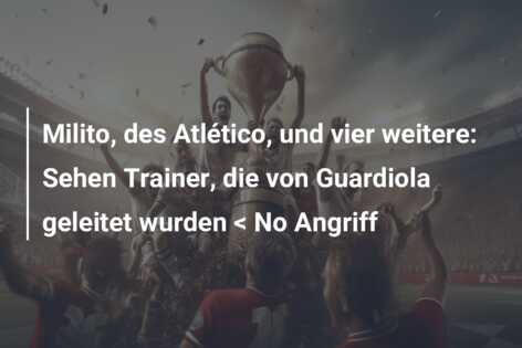 Milito, des Atlético, und vier weitere: Sehen Trainer, die von Guardiola geleitet wurden < No Angriff