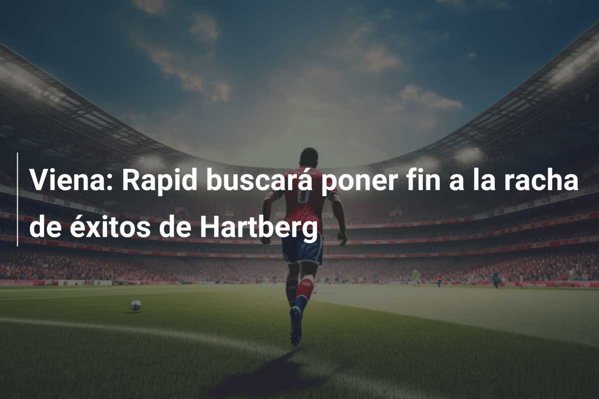 Viena: Rapid buscará poner fin a la racha de éxitos de Hartberg