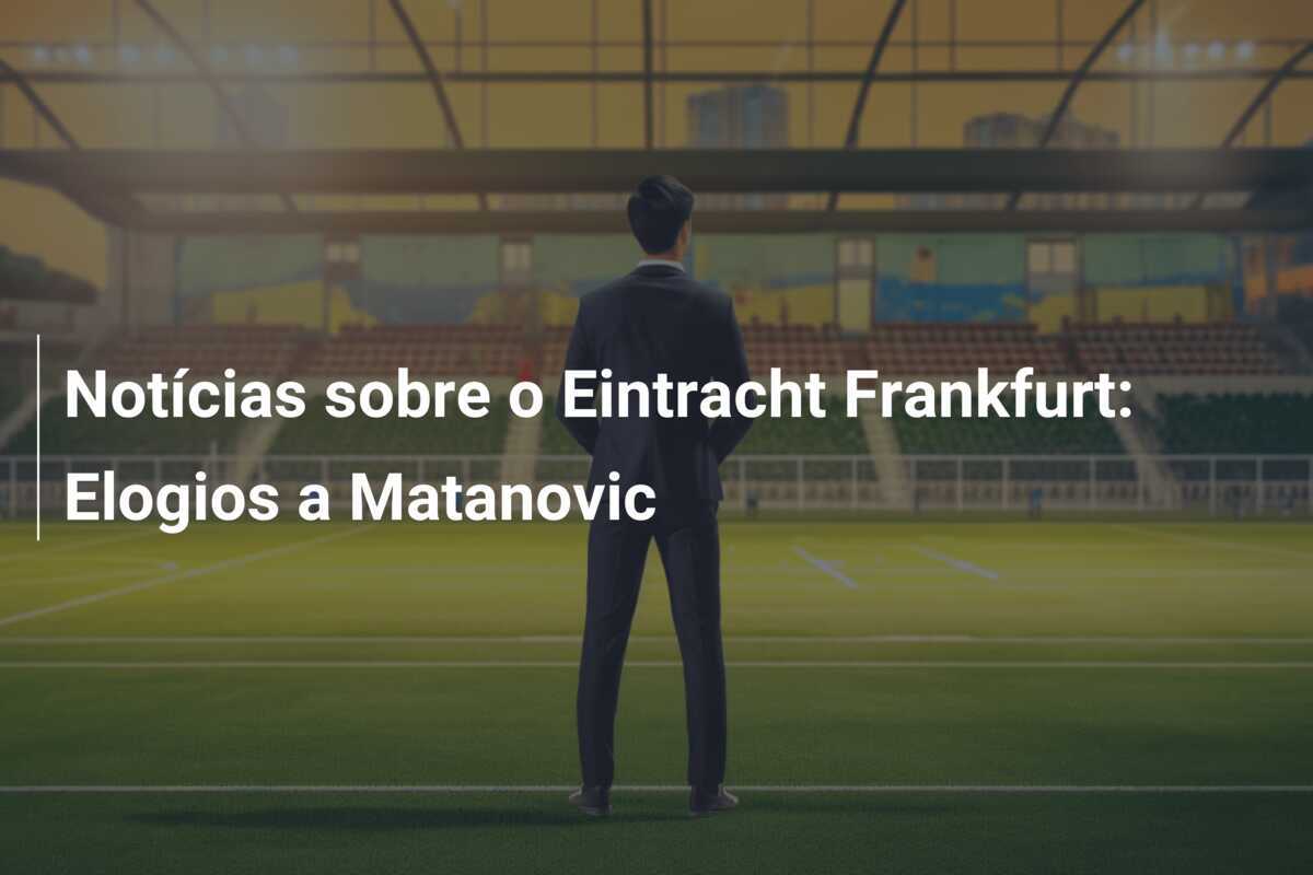 Notícias sobre o Eintracht Frankfurt: Elogios a Matanovic