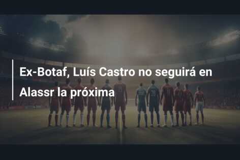 Ex-Botaf, Luís Castro no seguirá en Alassr la próxima