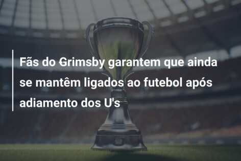 Fãs do ​​Grimsby garantem que ainda se mantêm ligados ao futebol após adiamento dos U’s