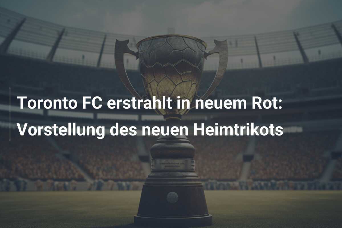 Toronto FC erstrahlt in neuem Rot: Vorstellung des neuen Heimtrikots