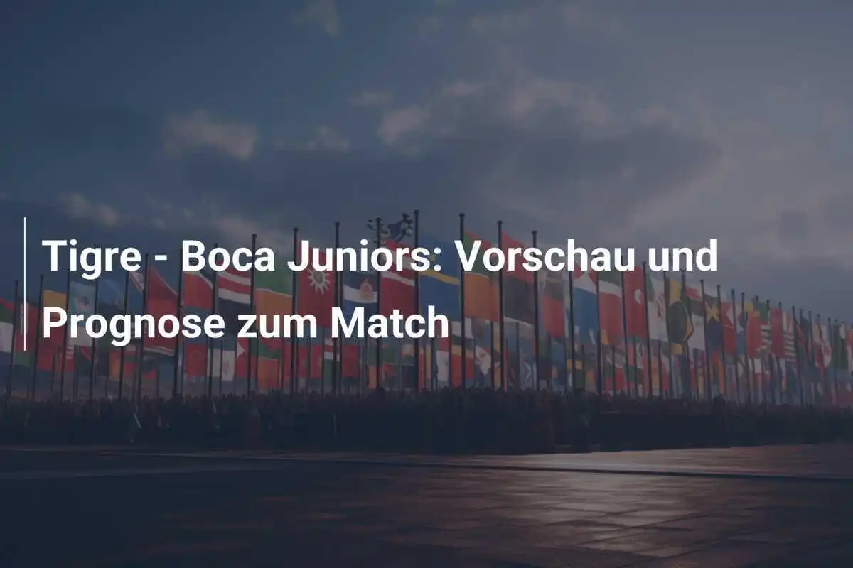 Tigre - Boca Juniors: Vorschau und Prognose zum Match