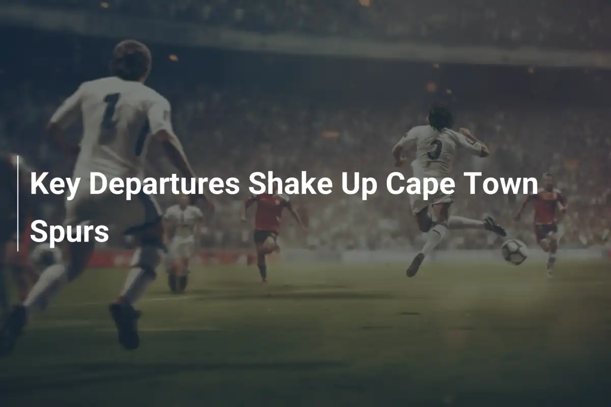 Sconvolgimento ai Cape Town Spurs: Un Addio Amaro e Nuovi Inizi
