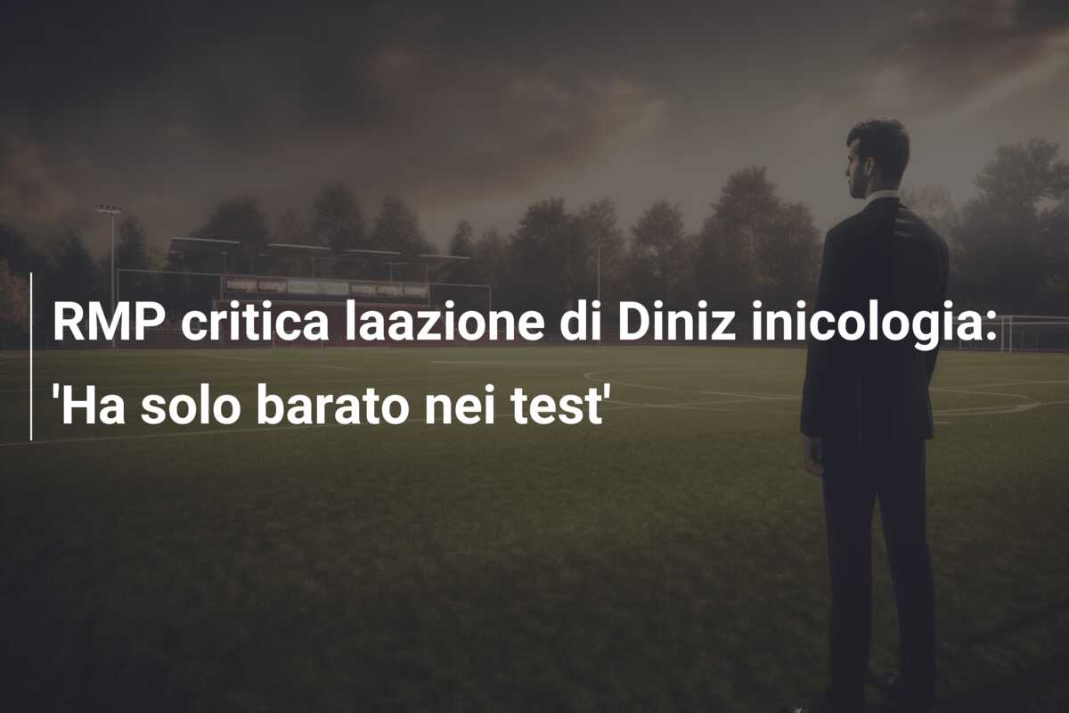 RMP critica laazione di Diniz inicologia: ‘Ha solo barato nei test’