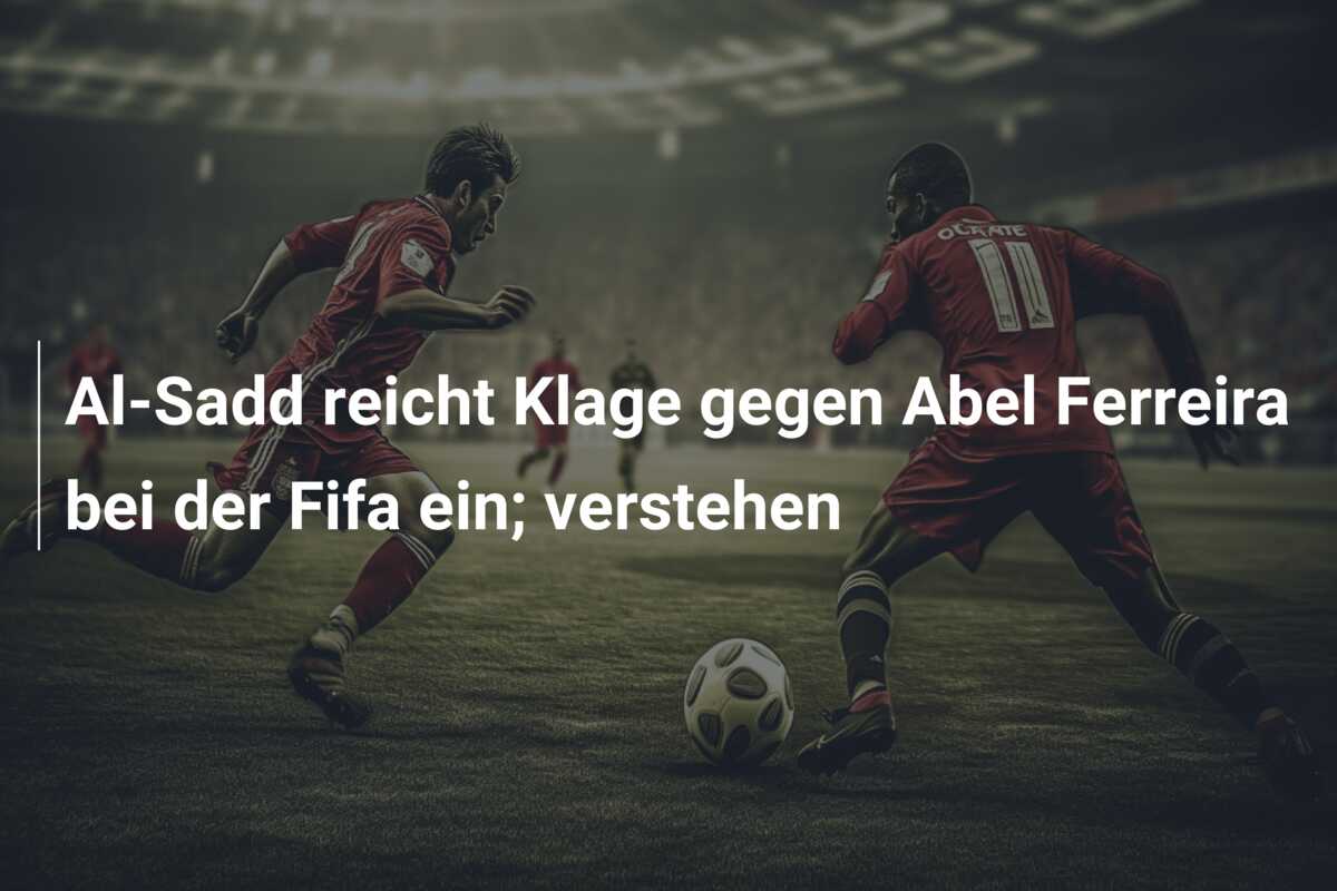 Al-Sadd reicht Klage gegen Abel Ferreira bei der Fifa ein; verstehen