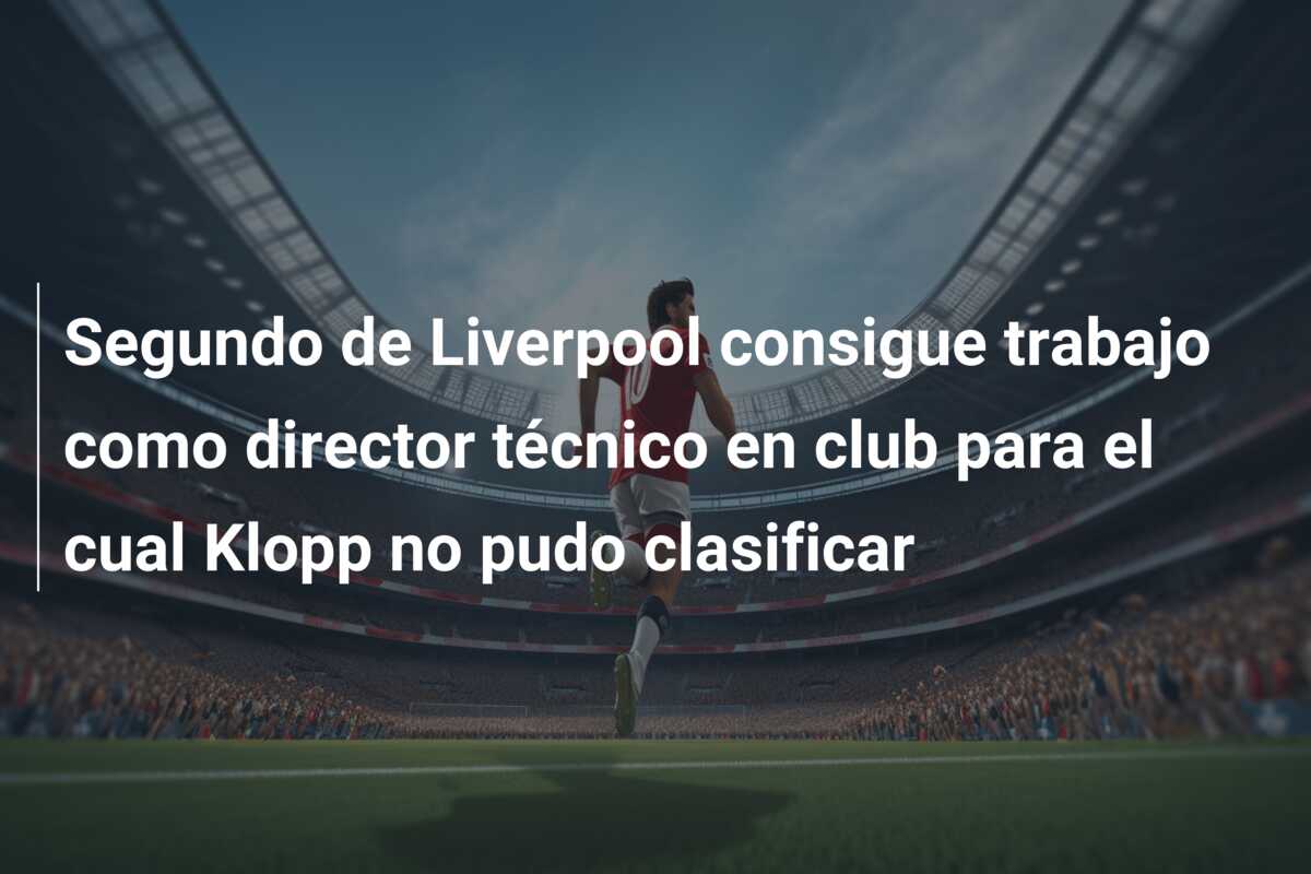 Segundo de Liverpool consigue trabajo como director técnico en club para el cual Klopp no pudo clasificar