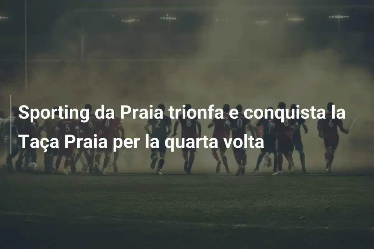 Sporting da Praia trionfa e conquista la Taça Praia per la quarta volta