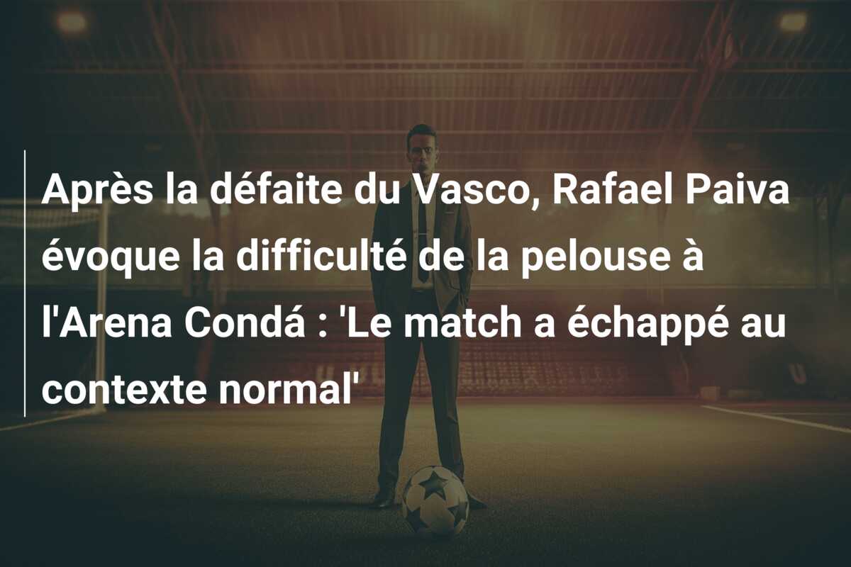 Après la défaite du Vasco, Rafael Paiva évoque la difficulté de la pelouse à l’Arena Condá : ‘Le match a échappé au contexte normal’