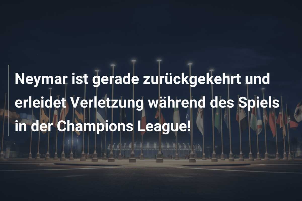 Neymar ist gerade zurückgekehrt und erleidet Verletzung während des Spiels in der Champions League!