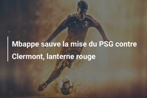 Mbappe sauve la mise du PSG contre Clermont, lanterne rouge