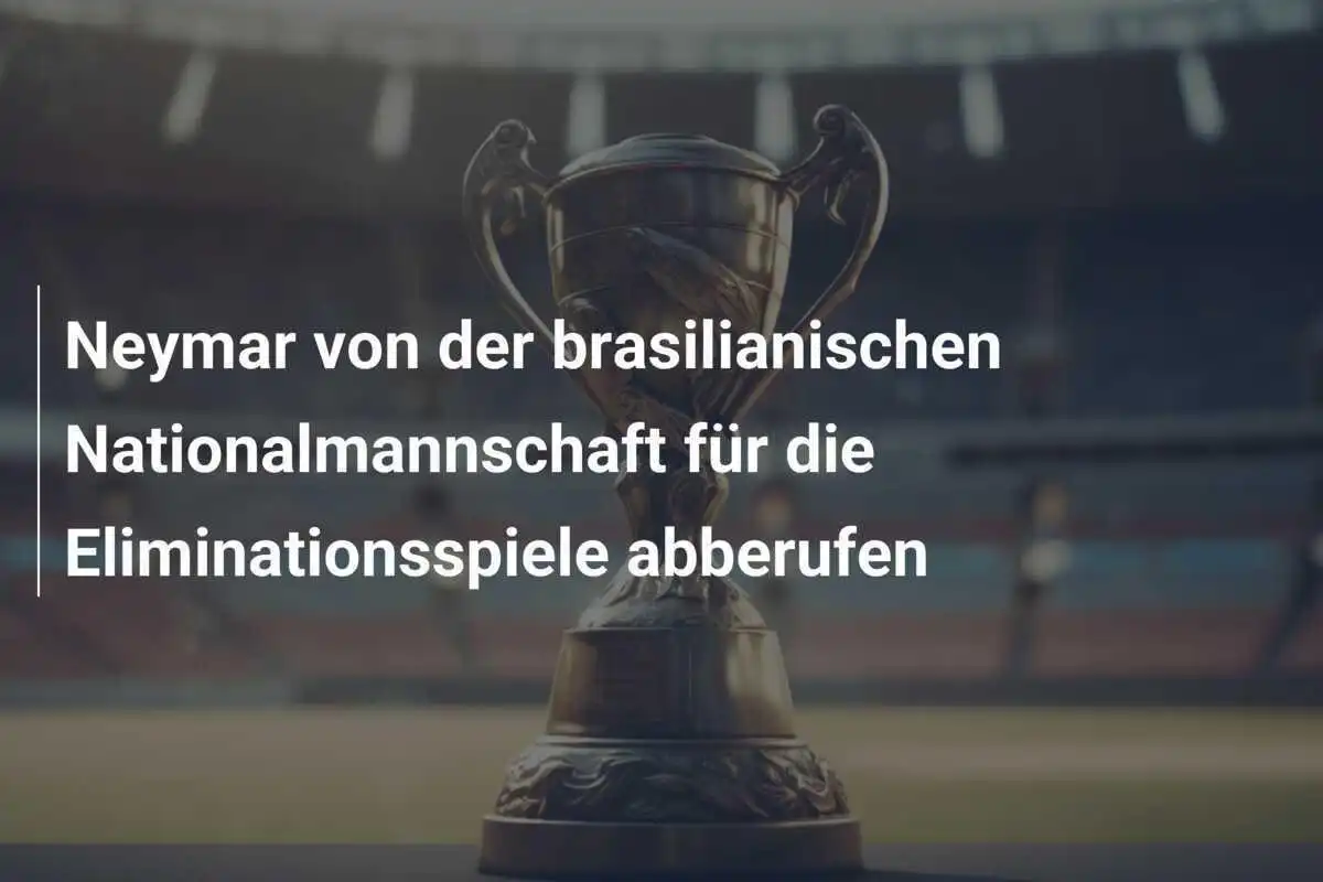 Neymar von der brasilianischen Nationalmannschaft für die Eliminationsspiele abberufen