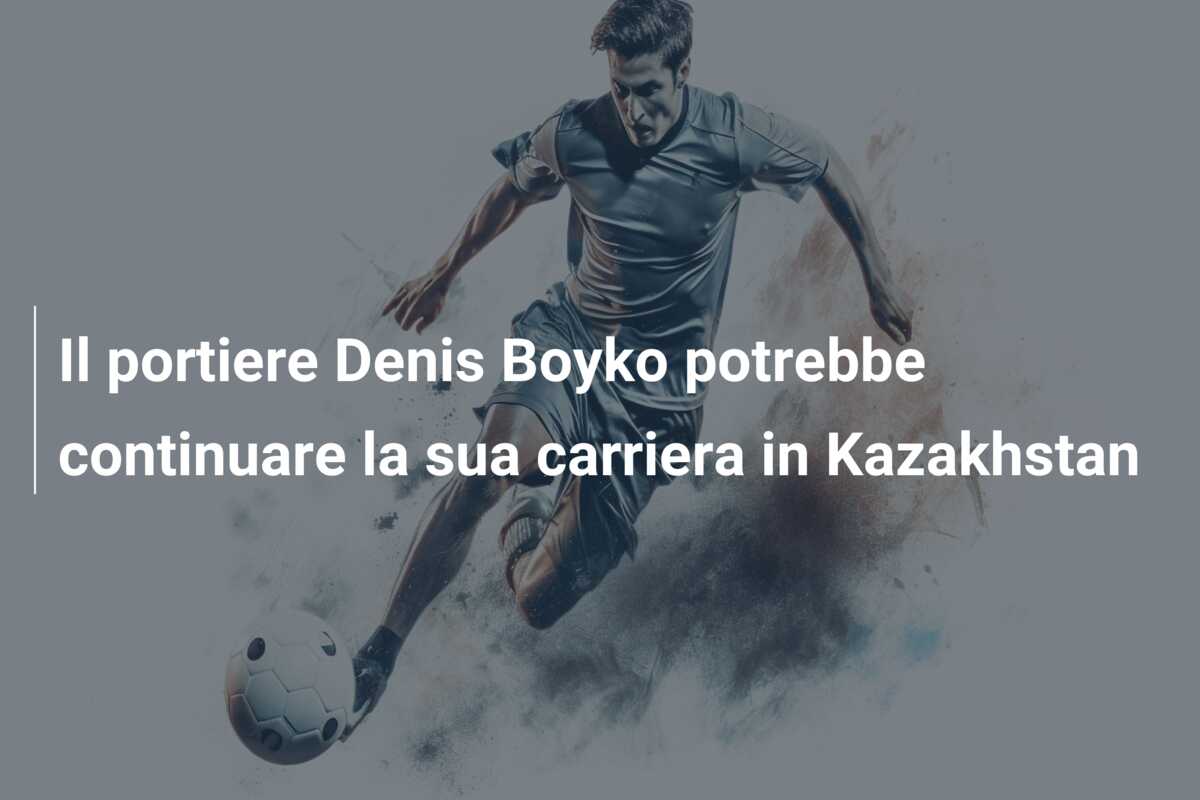 Il portiere Denis Boyko potrebbe continuare la sua carriera in Kazakhstan