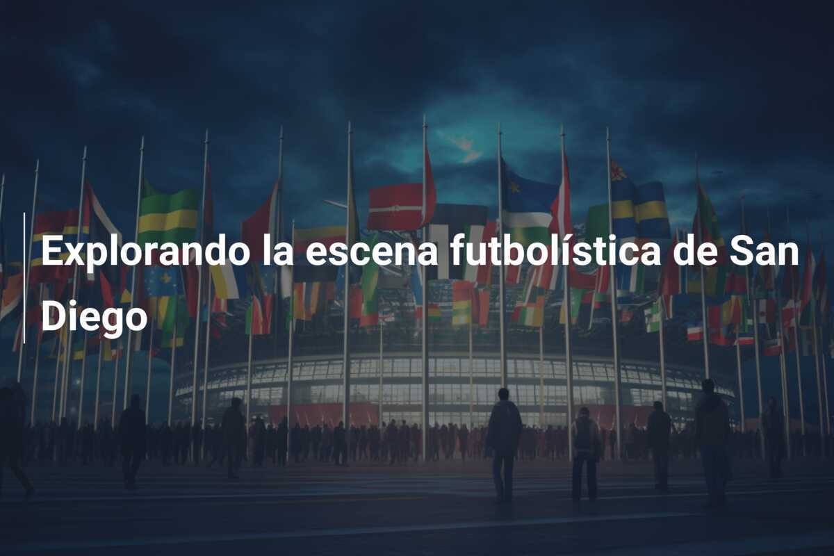 Explorando la escena futbolística de San Diego