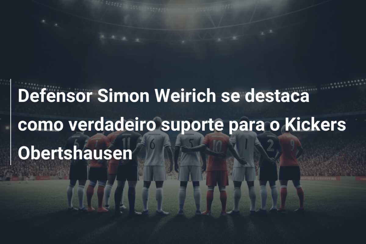 Defensor Simon Weirich se destaca como verdadeiro suporte para o Kickers Obertshausen