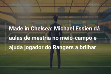 Made in Chelsea: Michael Essien dá aulas de mestria no meio-campo e ajuda jogador do Rangers a brilhar