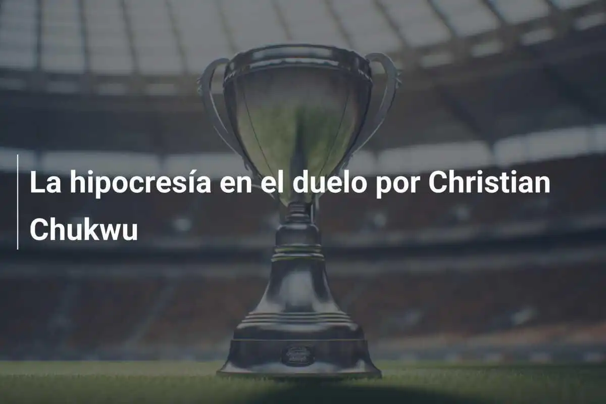 La hipocresía en el duelo por Christian Chukwu