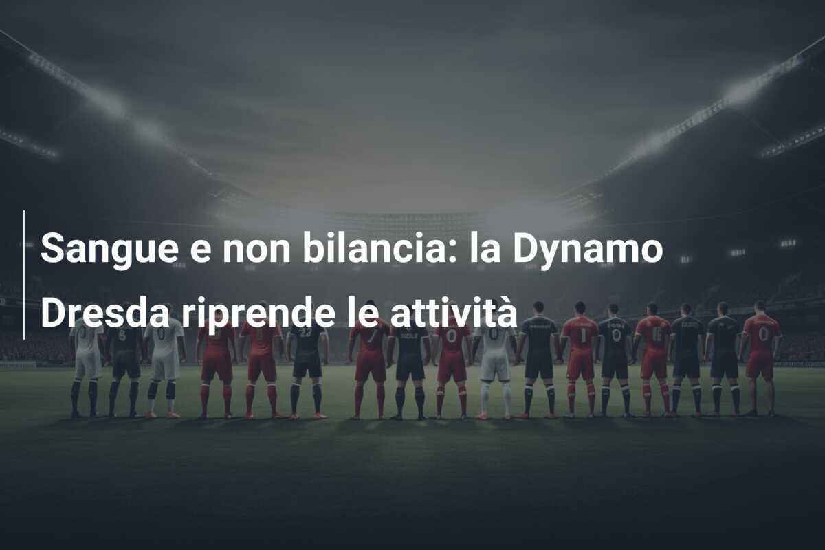 Sangue e non bilancia: la Dynamo Dresda riprende le attività