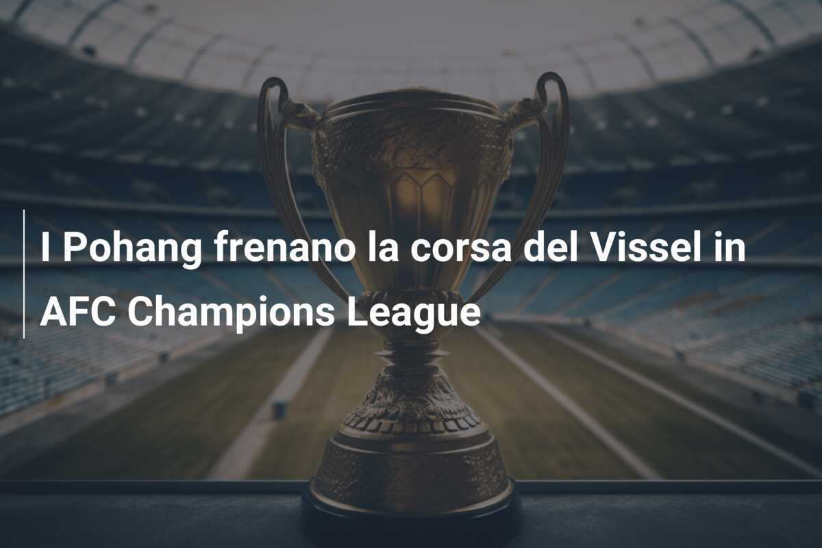I Pohang frenano la corsa del Vissel in AFC Champions League