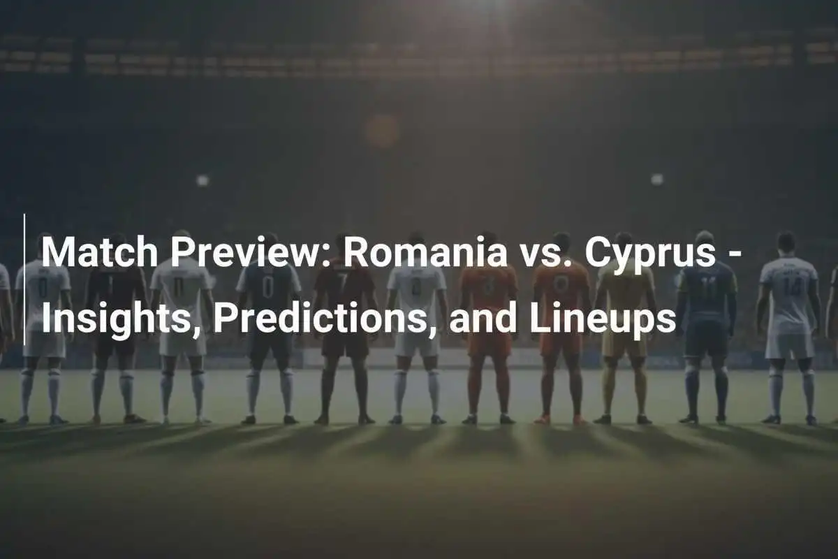 Anteprima Partita: Romania vs. Cipro - Analisi, Pronostici e Formazioni