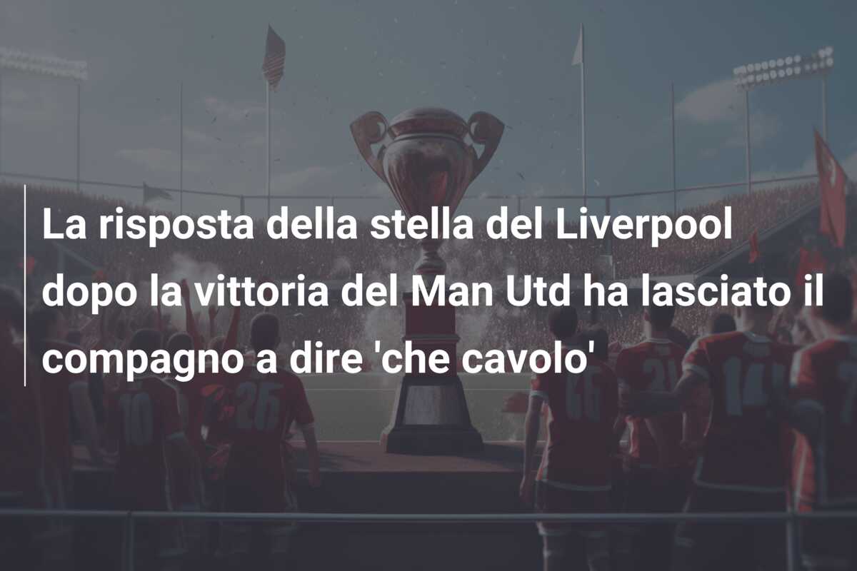 La risposta della stella del Liverpool dopo la vittoria del Man Utd ha lasciato il compagno a dire ‘che cavolo’