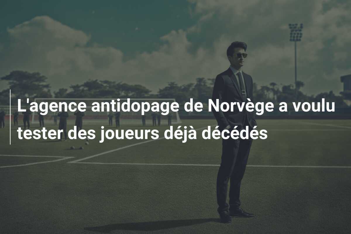 L’agence antidopage de Norvège a voulu tester des joueurs déjà décédés