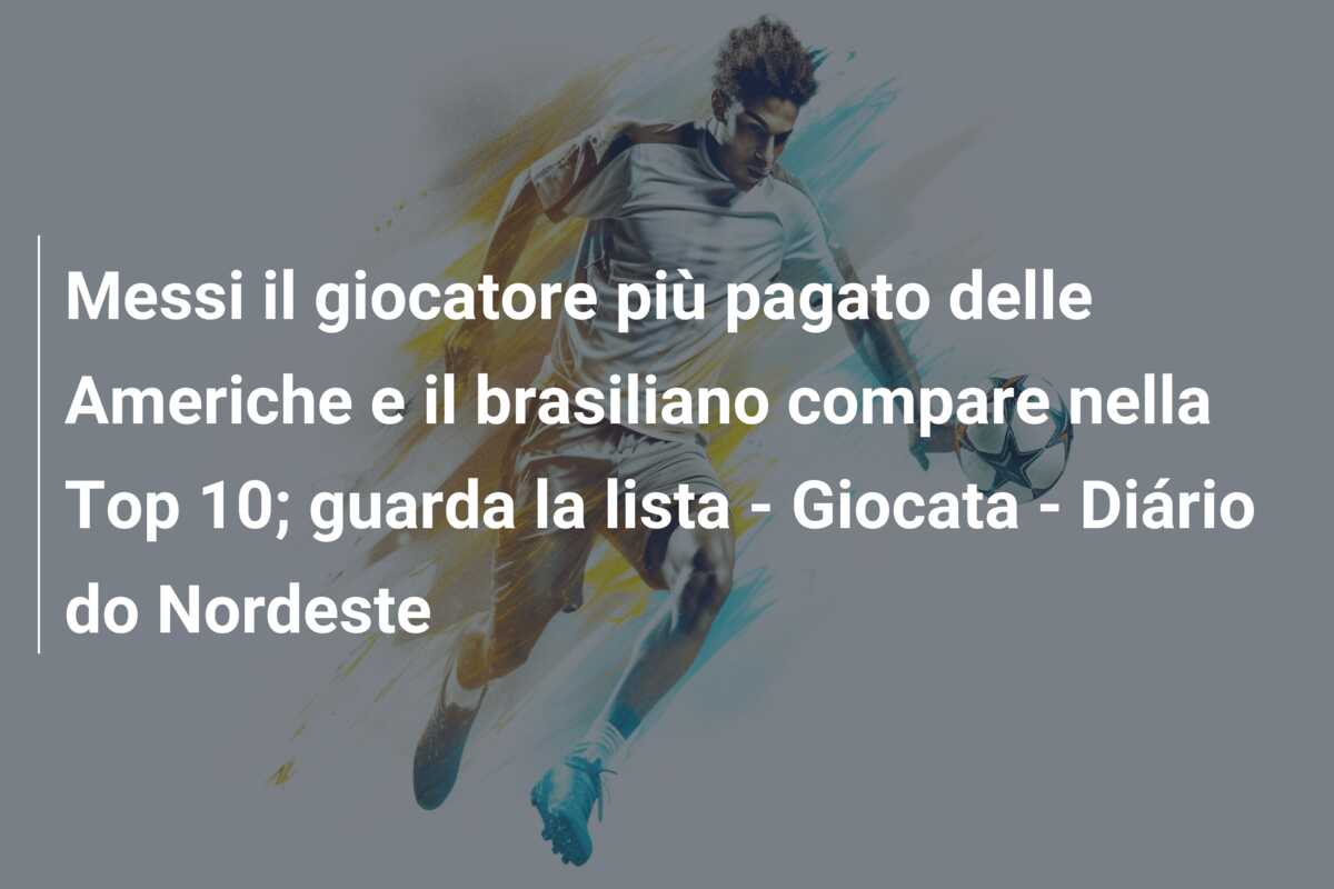 Messi il giocatore più pagato delle Americhe e il brasiliano compare nella Top 10; guarda la lista – Giocata – Diário do Nordeste