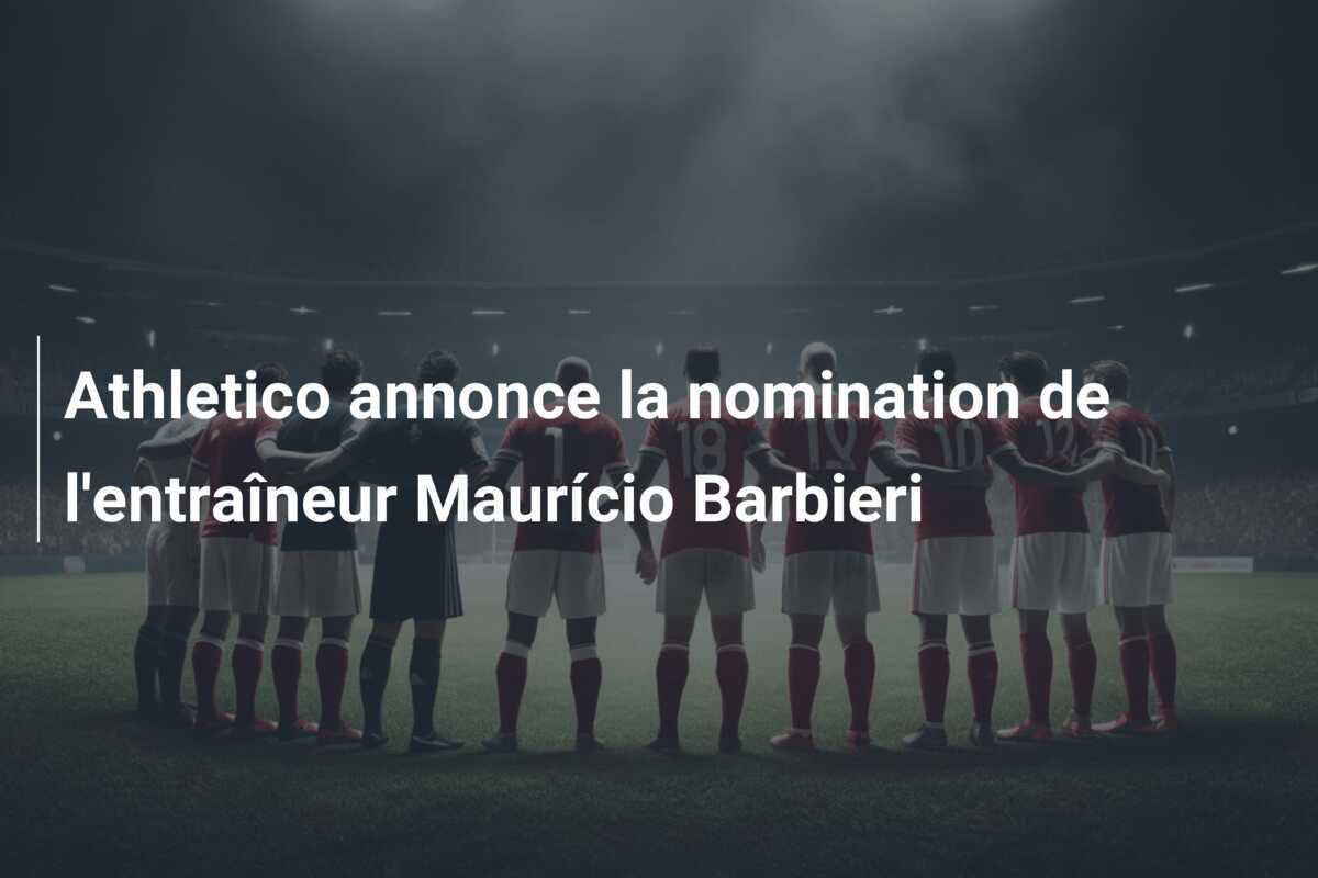 Athletico annonce la nomination de l'entraîneur Maurício Barbieri