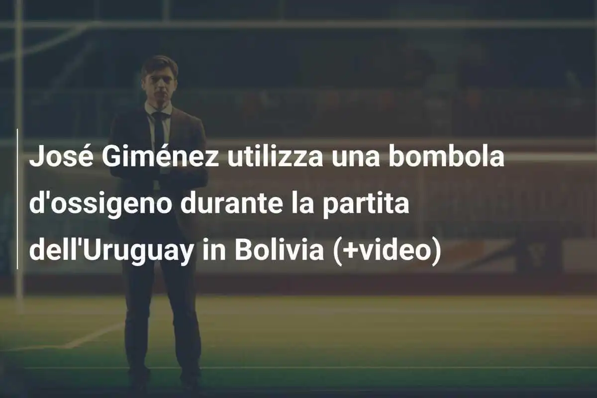 José Giménez utilizza una bombola d'ossigeno durante la partita dell'Uruguay in Bolivia (+video)