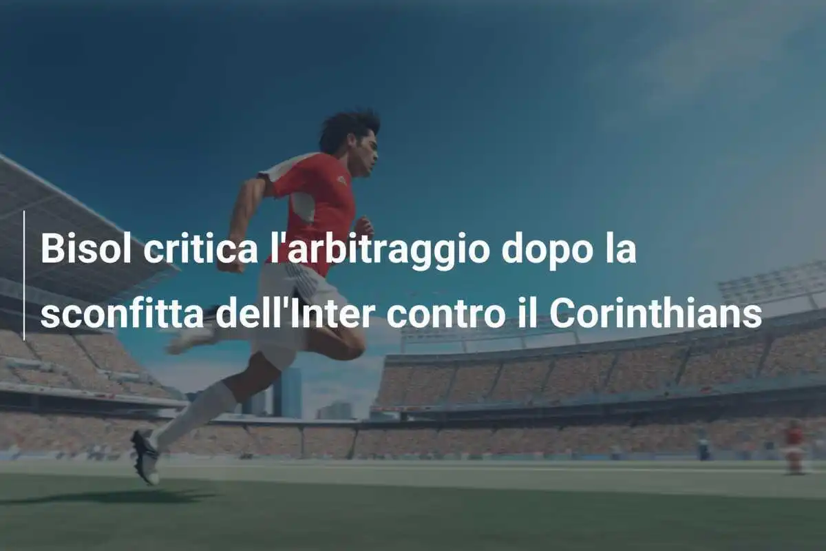 Bisol critica l'arbitraggio dopo la sconfitta dell'Inter contro il Corinthians
